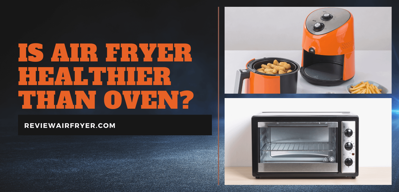 is air fryer healthier than oven