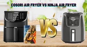 Cosori Air Fryer vs Ninja Air Fryer Comparison