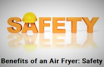 Benefits of an Air Fryer: Safety