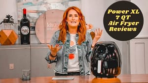 Power XL Air Fryer Reviews 7 QT :The Ultimate Guide