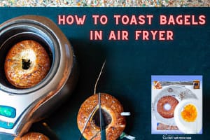 The Guide How to Toast Bagel in Air Fryer: A Step-by-Step