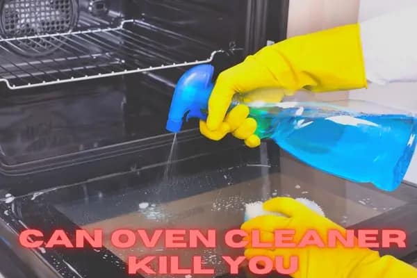 can oven cleaner kill you